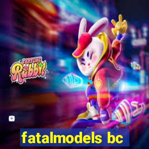 fatalmodels bc